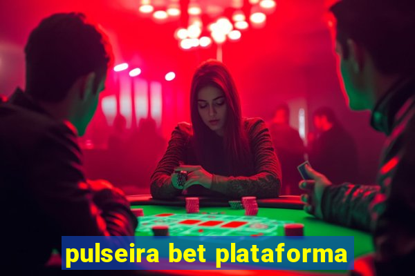 pulseira bet plataforma